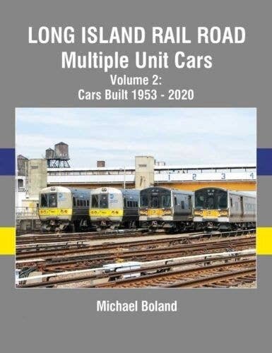 Long Island Rail Road Multiple Unit Cars -- Volume 2: Cars Built 1953 - 2020, All Scales, Morning Sun Books Inc 1765