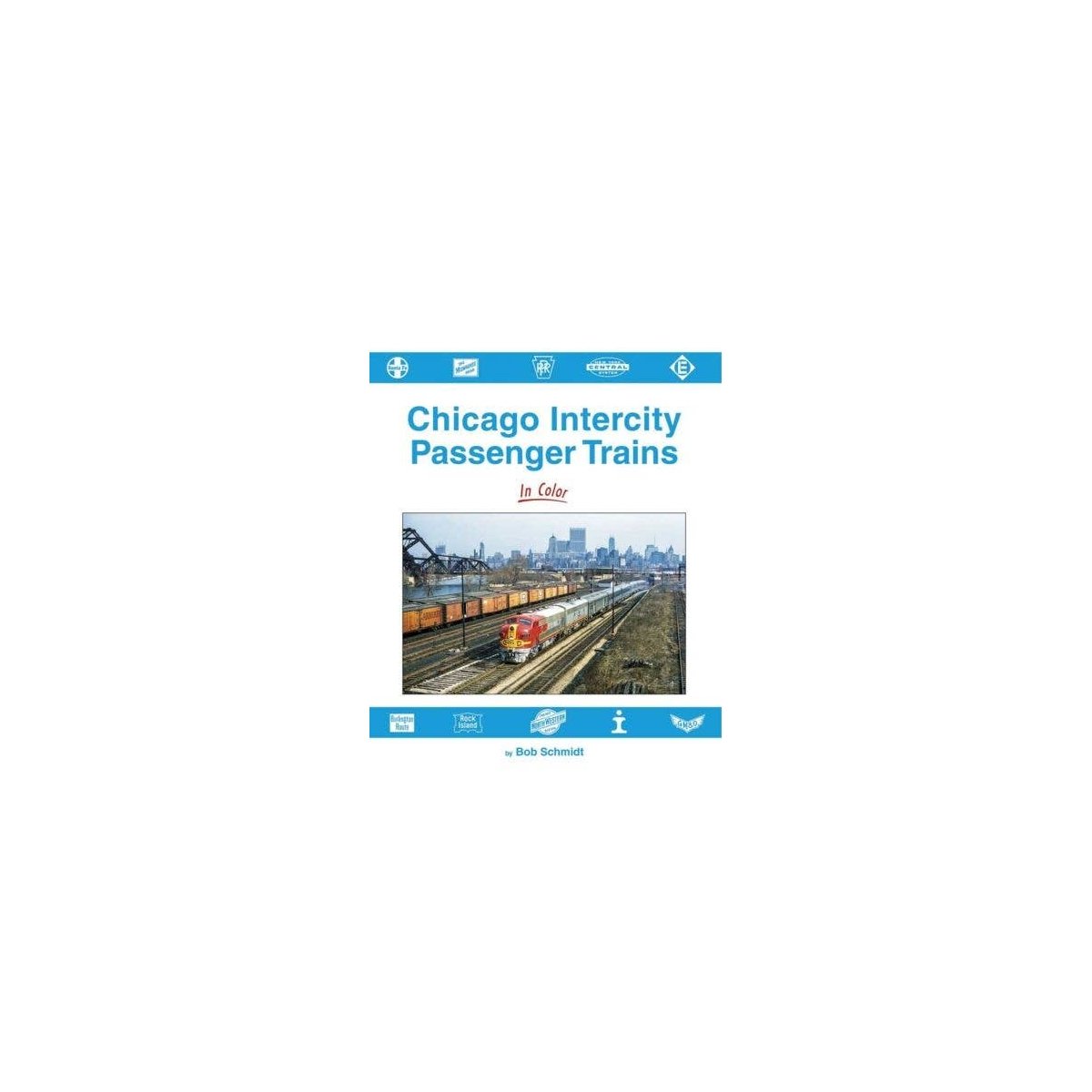Chicago Intercity Passenger Trains in Color -- Hardcover, 128 Pages, All Scales, Morning Sun Books Inc 1727
