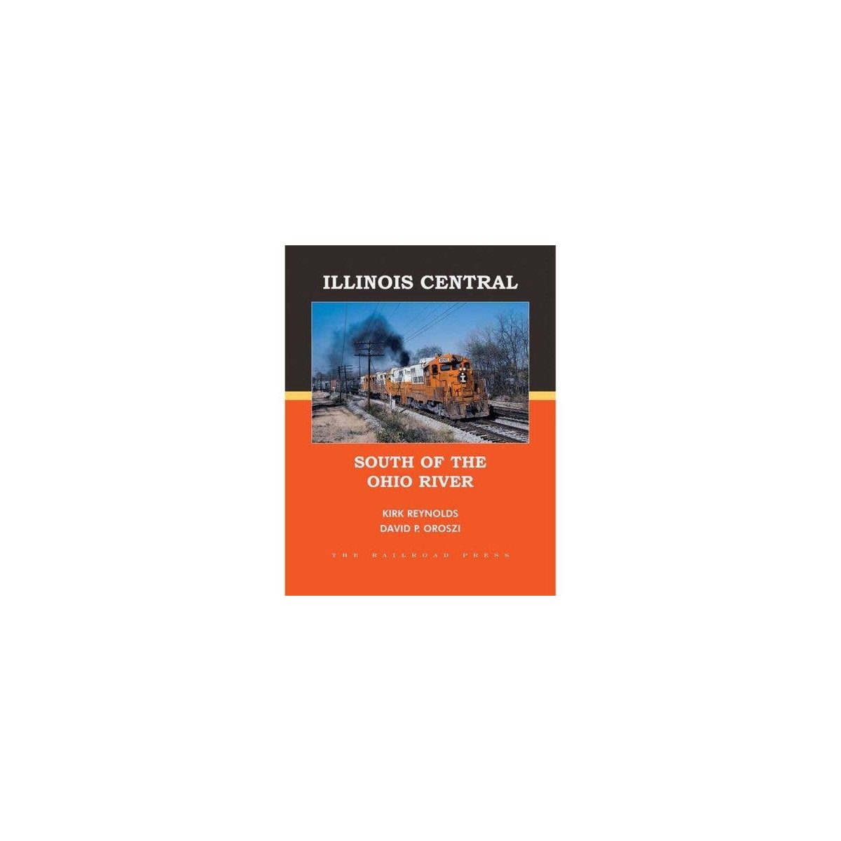 Book (Hardcover) -- Illinois Central: South of the Ohio River, All Scales, White River Productions ICSO