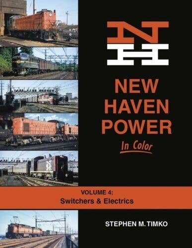 New Haven Power in Color -- Volume 4: Switchers and Electrics (Hardcover, 128 Pages, All Scales, Morning Sun Books Inc 1724
