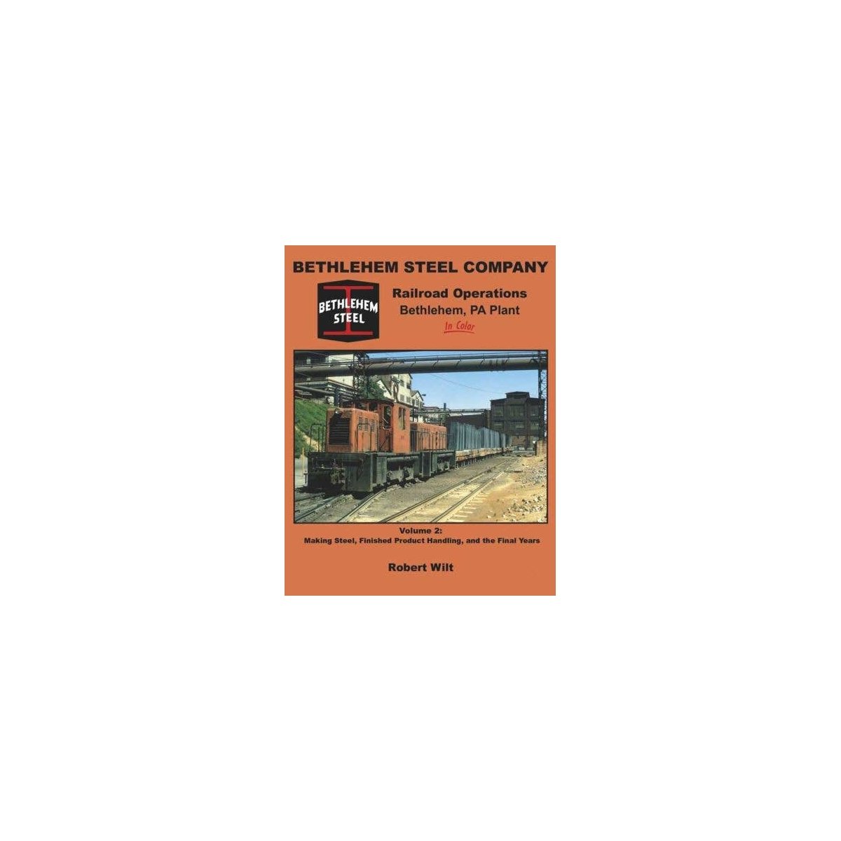 Bethlehem Steel Company Railroad Operations Bethlehem PA Plant in Color -- Volume 2, All Scales, Morning Sun Books Inc 1625