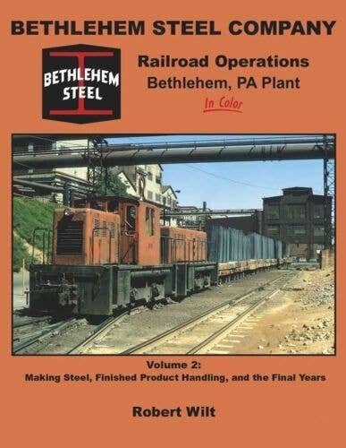 Bethlehem Steel Company Railroad Operations Bethlehem PA Plant in Color -- Volume 2, All Scales, Morning Sun Books Inc 1625