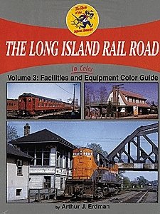 The Long Island Rail Road In Color -- Volume 3: Facilities & Equipment Color Guide, All Scales, Morning Sun Books Inc 1432