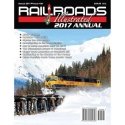 Railroads Illustrated Annual 2017 -- Softcover, 100 Pages, All Scales, White River Productions RA17