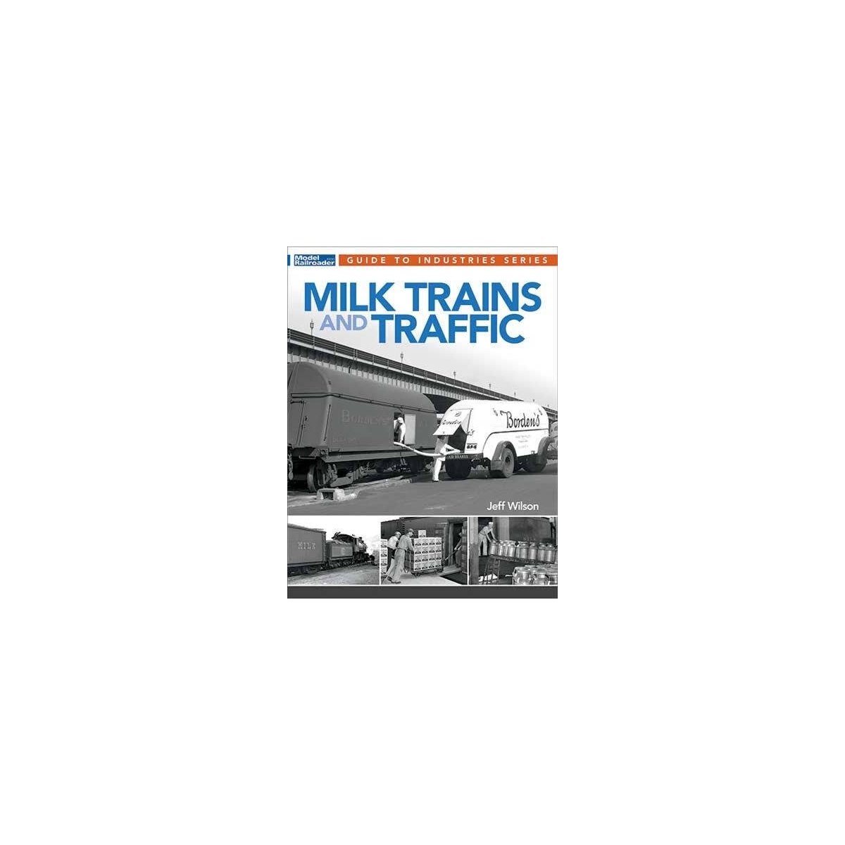 Milk Trains and Traffic -- By: Jeff Wilson (Softcover, 96 Pages), All Scales, Firecrown 12815