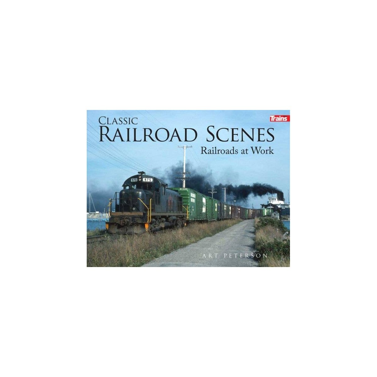 Classic Railroad Scenes -- Railroads at Work (Softcover), All Scales, Firecrown 1314