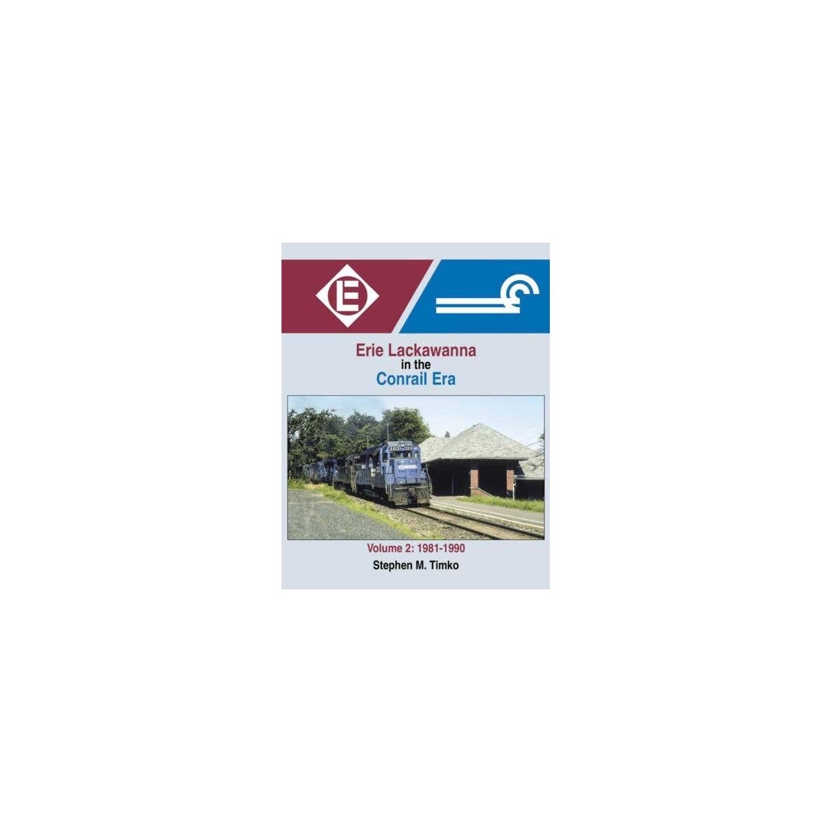 Erie-Lackawanna in the Conrail Era -- Volume 2: 1981-1990 (Hardcover, 128 Pages), All Scales, Morning Sun Books Inc 1681
