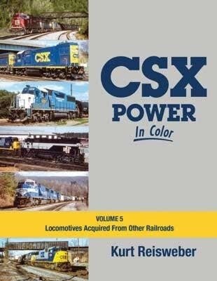 CSX Power in Color -- Volume 5: Locomotives Acquired From Other Railroads (Hardcove, All Scales, Morning Sun Books Inc 1756