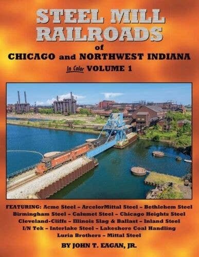 Steel Mill Railroads of Chicago and Northwest Indiana -- Hardcover, 128 Pages, All Scales, Morning Sun Books Inc 1782