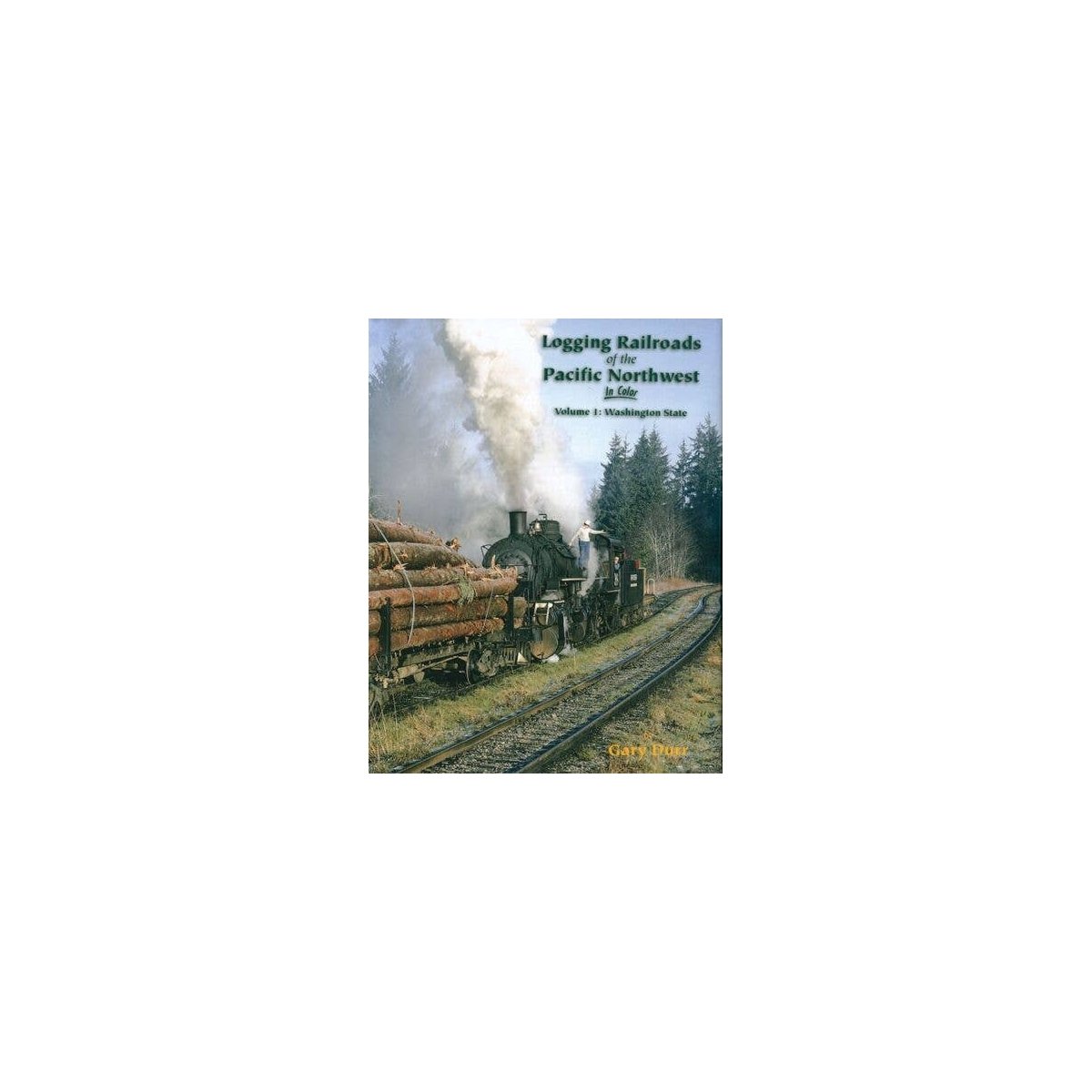 Logging Railroads of the Pacific Northwest in Color -- Volume 1: Washington State, , All Scales, Morning Sun Books Inc 1572