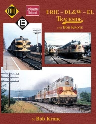 Erie - DL&W - EL Trackside with Bob Krone -- Hardcover, 128 Pages, All Color, All Scales, Morning Sun Books Inc 1605