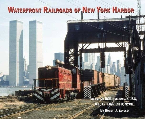 Waterfront Railroads of New York Harbor - Volume 2 -- HSR, Industrials, JSC, JCL, L, All Scales, Morning Sun Books Inc 7243