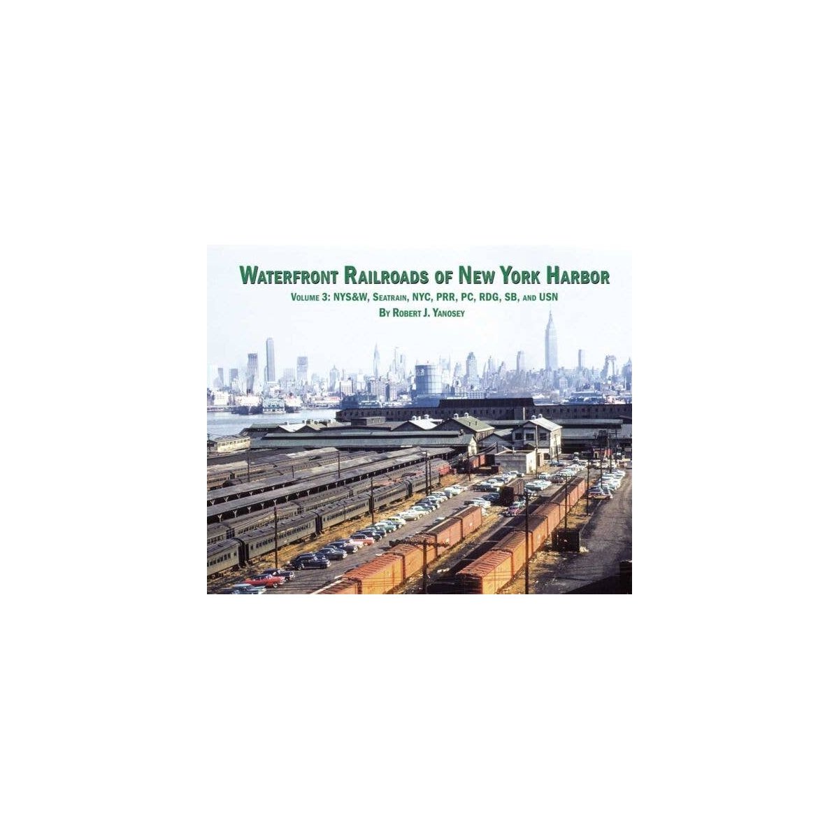 Waterfront Railroads of New York Harbor -- Volume 3: NYSW, Seatrain, NYC, PRR, PC, , All Scales, Morning Sun Books Inc 7472