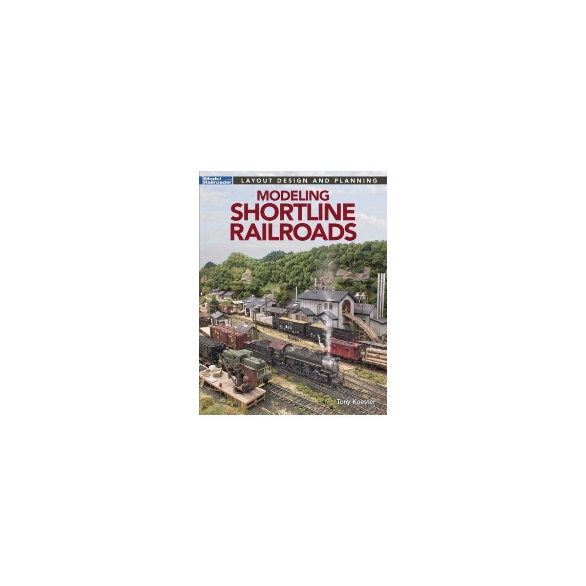 Modeling Shortline Railroads -- Softcover, 112 Pages, All Scales, Firecrown 12853
