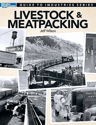 Model Railroader Guide to Industries Series -- Livestock & Meatpacking, All Scales, Firecrown 12473