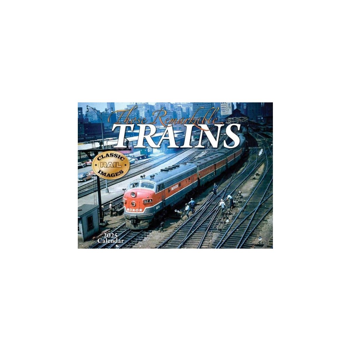 Those Remarkable Trains 2025 Calendar -- 11 x 14′ 27.9 x 35.6cm, All Scales, Tidemark 5162
