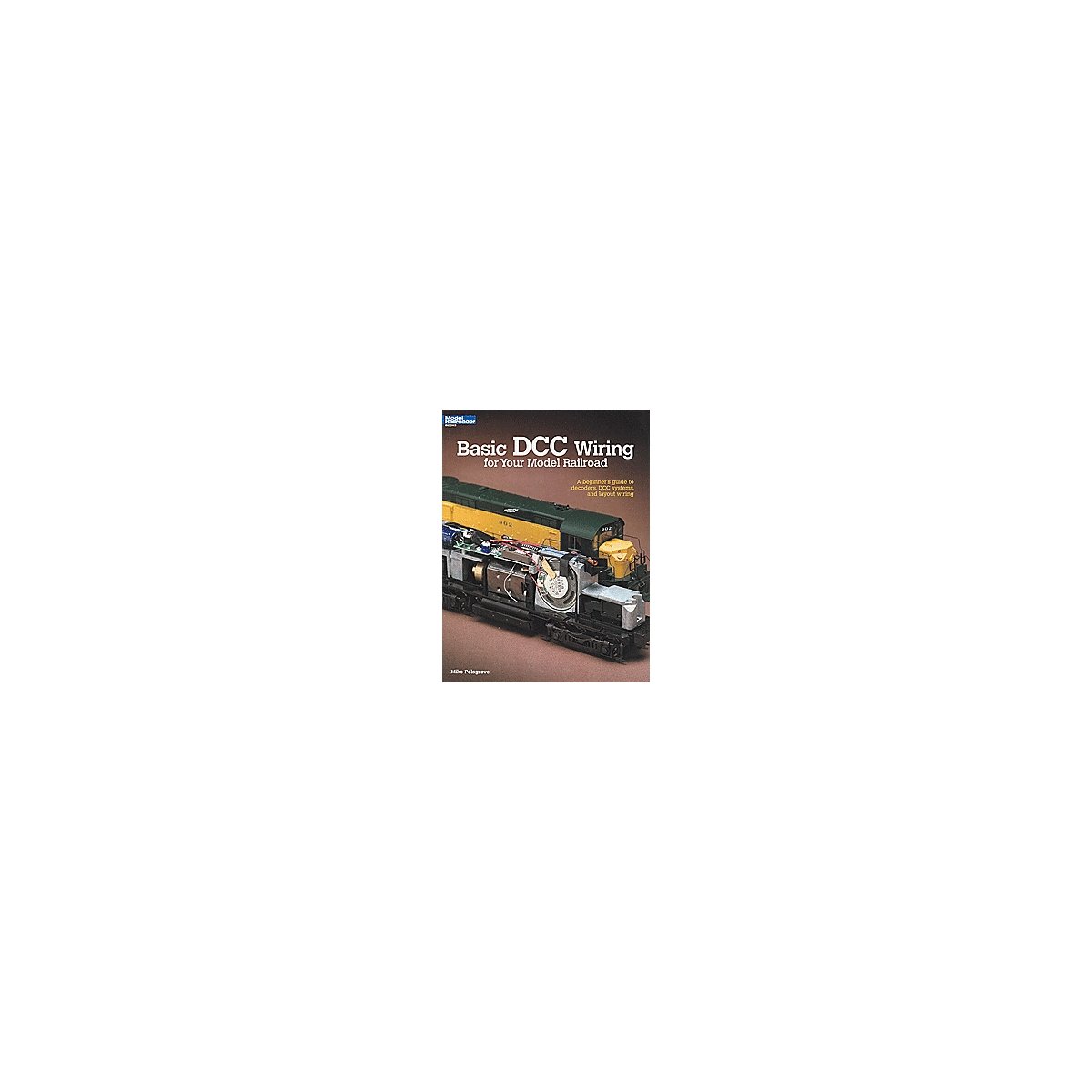 Basic DCC Wiring for Your Model Railroad -- Softcover, 56 Pages, All Scales, Firecrown 12448