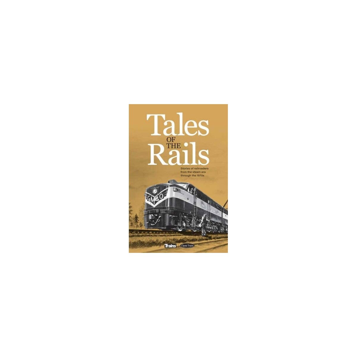Tales of the Rails -- Hardcover, 304 Pages, All Scales, Firecrown 12863
