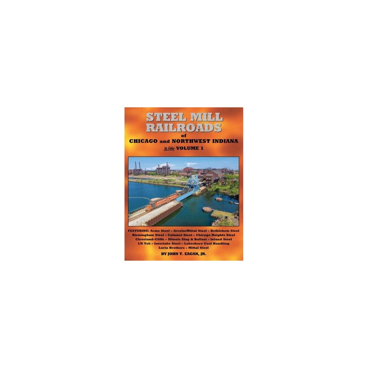 Steel Mill Railroads of Chicago and Northwest Indiana -- Hardcover, 128 Pages, All Scales, Morning Sun Books Inc 1782