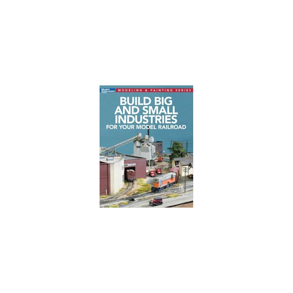 Build Big and Small Industries for Your Model Railroad -- Softcover, 112 Pages, All Scales, Firecrown 12819