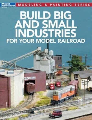 Build Big and Small Industries for Your Model Railroad -- Softcover, 112 Pages, All Scales, Firecrown 12819