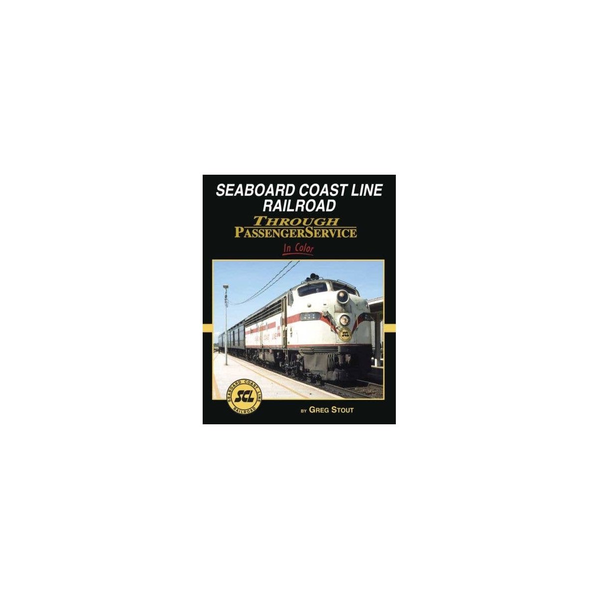 Seaboard Coast Line Through Passenger Service In Color -- Hardcover, 128 Pages, All Scales, Morning Sun Books Inc 1682