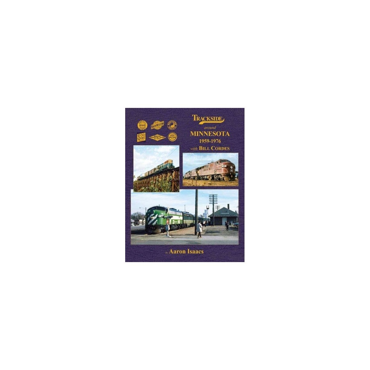 Trackside Around Minnesota 1959-1976 -- With Bill Cordes, Hardcover, 128 Pages, All Scales, Morning Sun Books Inc 1768