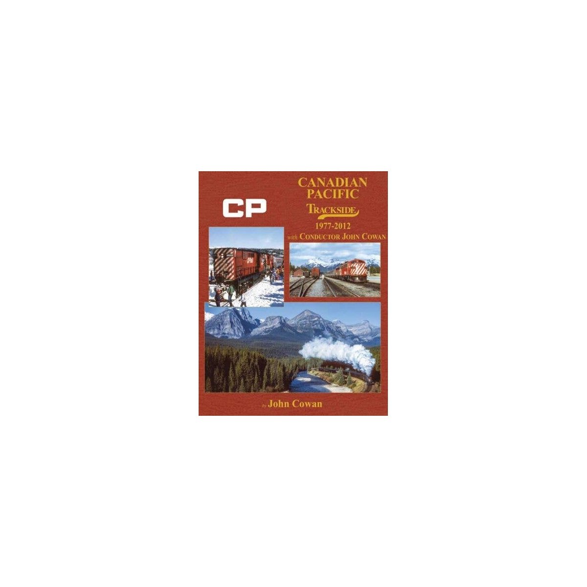 Canadian Pacific Trackside -- 1977-2012 with Conductor John Cowan, All Scales, Morning Sun Books Inc 1745