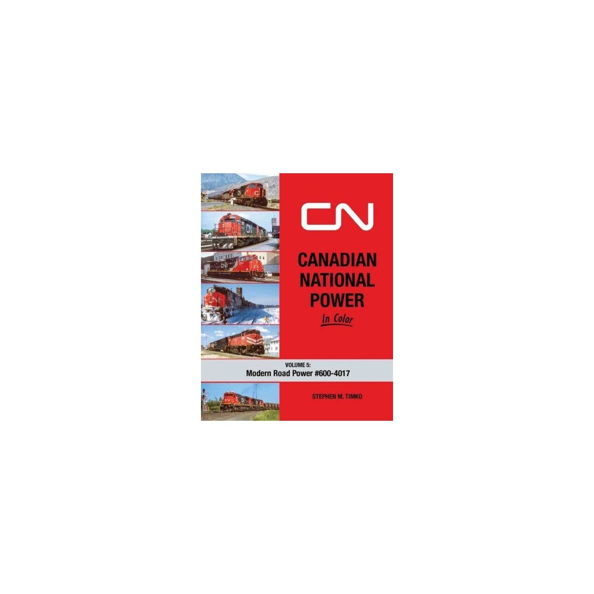 Canadian National Power In Color -- Volume 5: Modern Road Power 600-4017, All Scales, Morning Sun Books Inc 1760