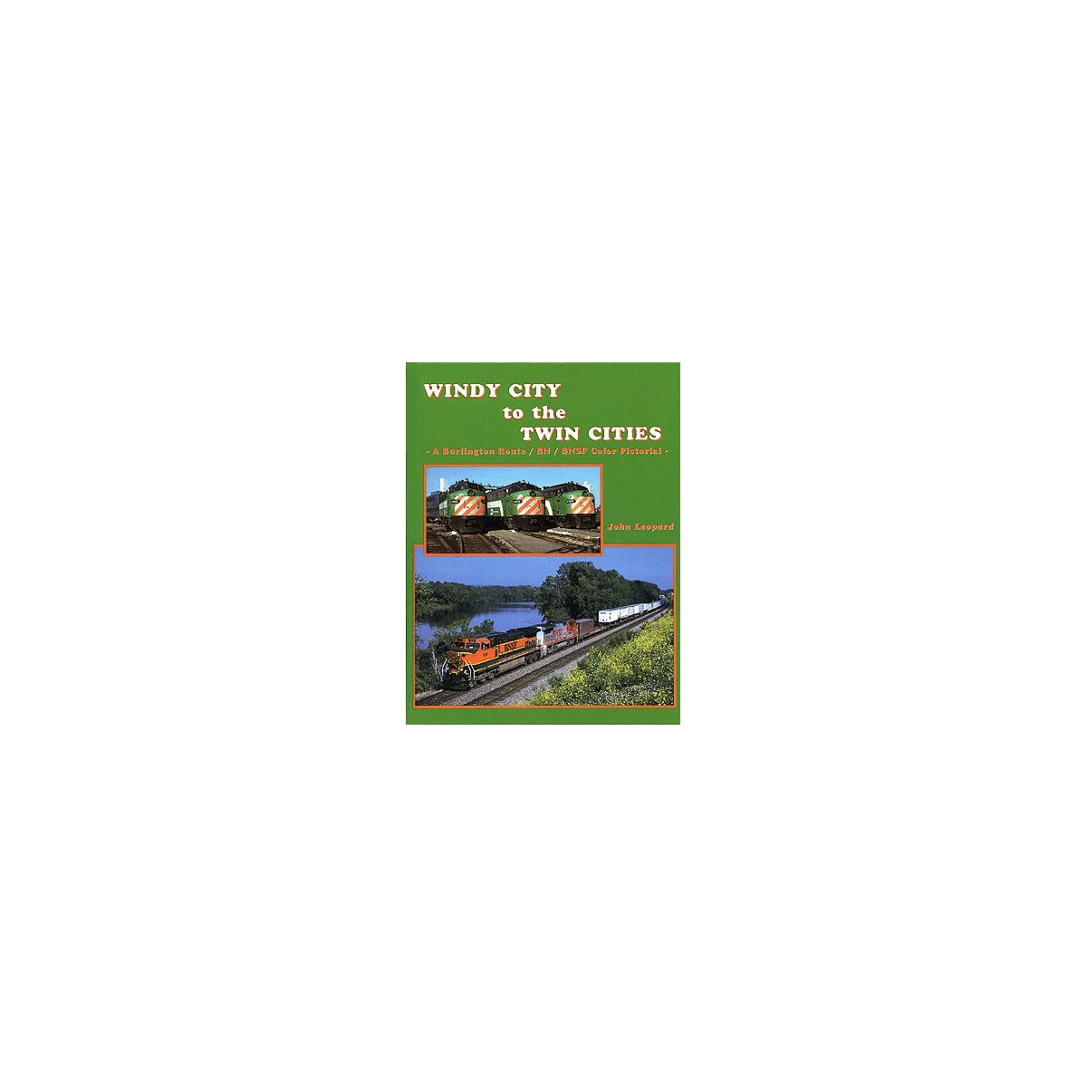 Windy City to the Twin Cities -- A Bulington Route/BN/BNSF Color Pictorial, Hard, All Scales, Four Ways West Publications 2