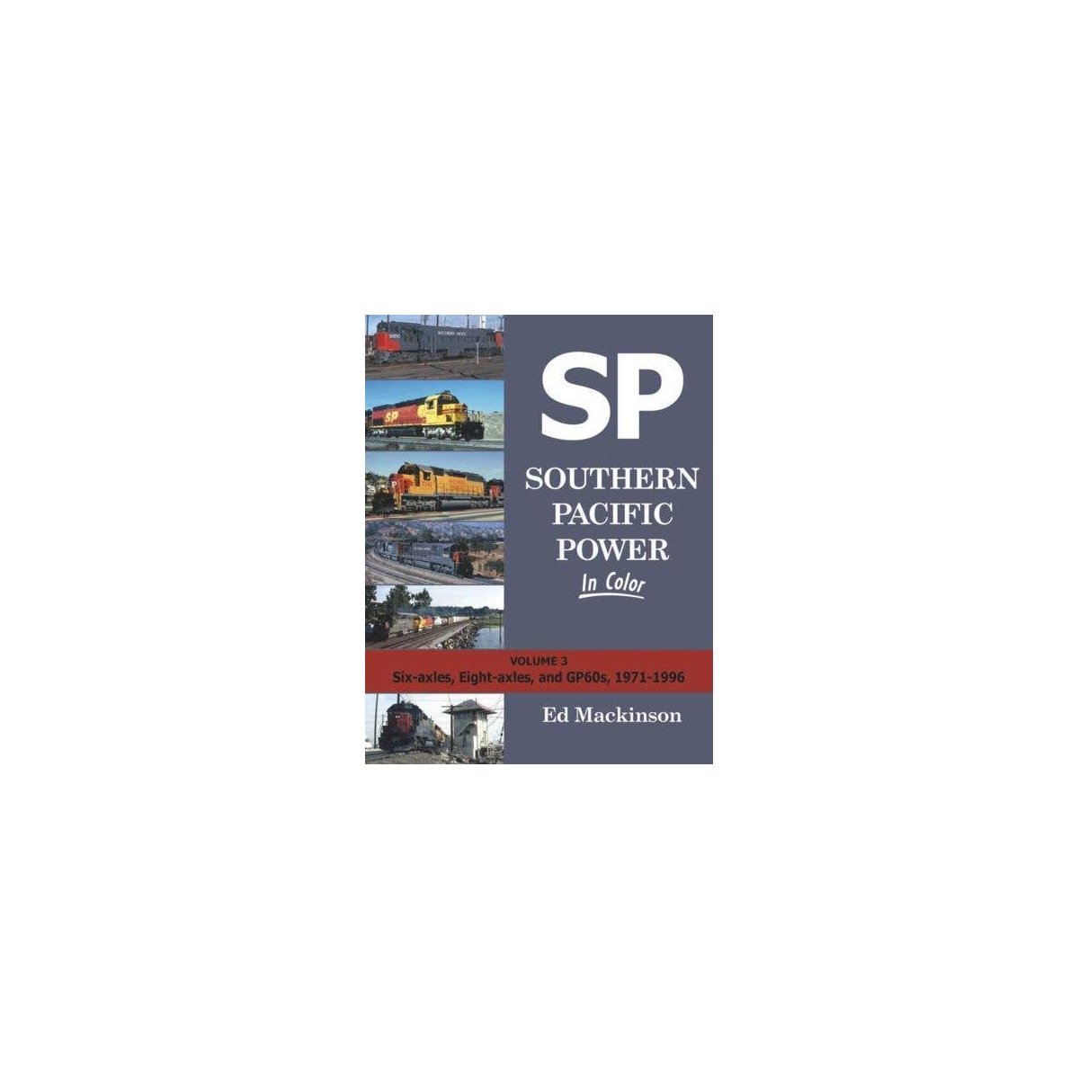 Southern Pacific Power In Color -- Volume 3: Six-Axles, Eight-Axles and GP60′s, 197, All Scales, Morning Sun Books Inc 1630