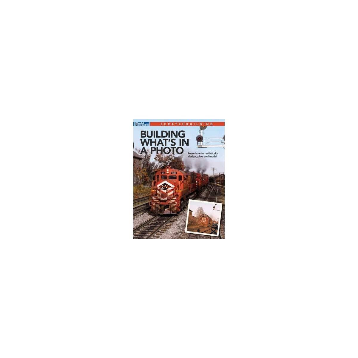Building What′s in a Photo -- Softcover, 144 Pages, All Scales, Firecrown 12833