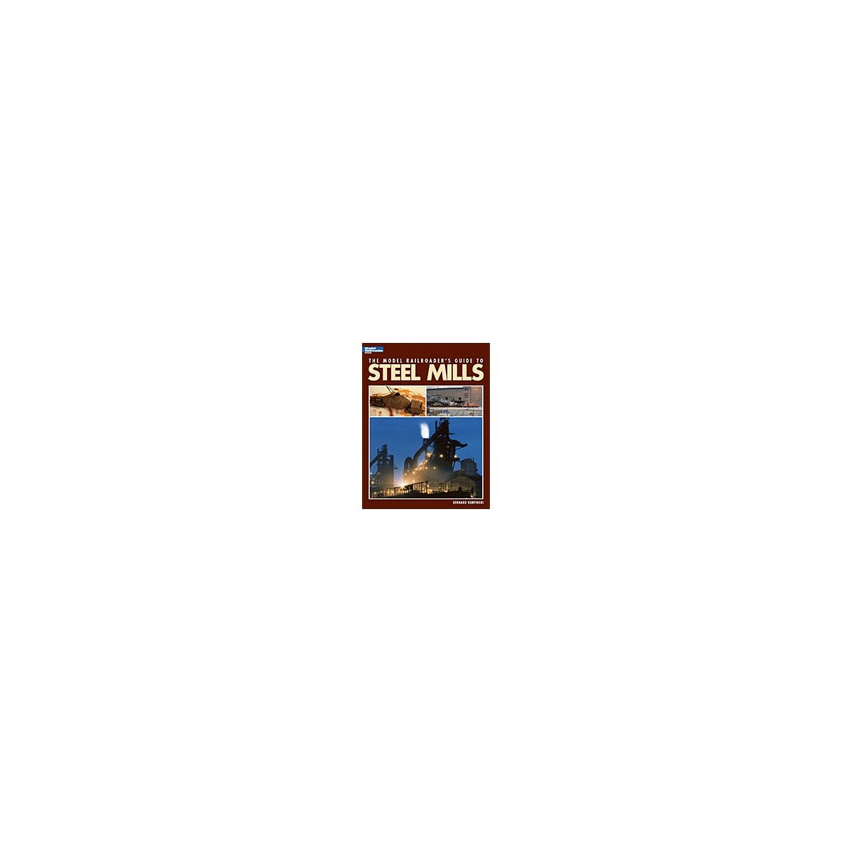 The Model Railroader′s Guide to Steel Mills, All Scales, Firecrown 12435