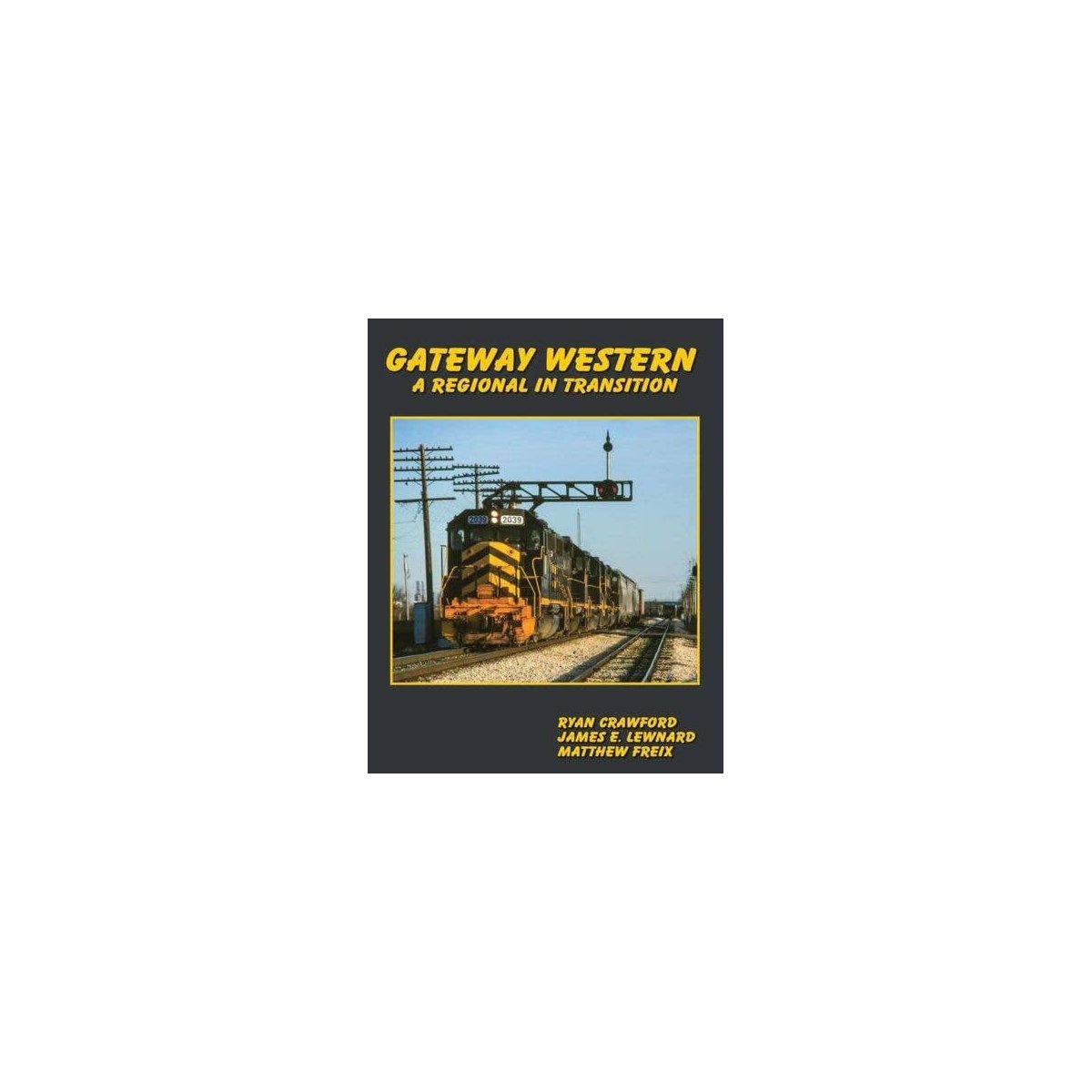 Gateway Western: A Regional in Transition -- Hardcover, 232 Pages, All Scales, White River Productions GWWR