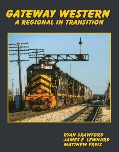 Gateway Western: A Regional in Transition -- Hardcover, 232 Pages, All Scales, White River Productions GWWR