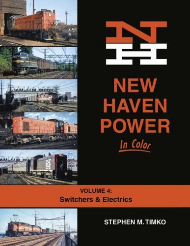 New Haven Power in Color -- Volume 4: Switchers and Electrics (Hardcover, 128 Pages, All Scales, Morning Sun Books Inc 1724