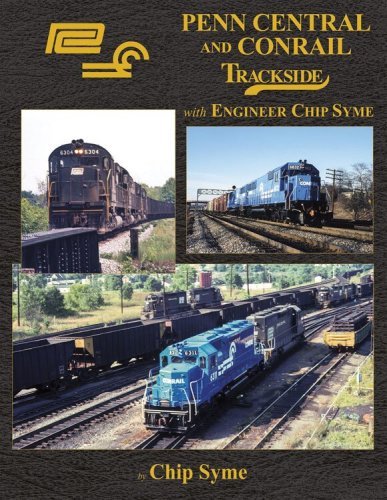 Penn Central and Conrail -- Trackside with Engineer Chip Syme (Hardcover, 128 Pages, All Scales, Morning Sun Books Inc 1737