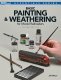 Basic Painting & Weathering for Model Railroaders -- 2nd Edition, All Scales, Firecrown 12484