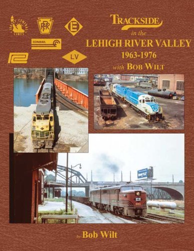 Trackside in the Lehigh River Valley -- 1963-1976 with Bob Wilt (Hardcover, 128 Pag, All Scales, Morning Sun Books Inc 1783