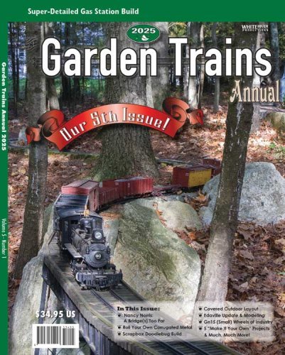 2025 Garden Trains Annual -- Softcover, 116 Pages, All Scales, White River Productions GTA25